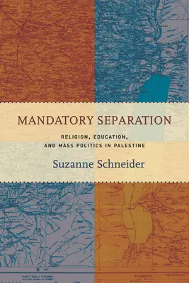 Povinná separace: Náboženství, vzdělání a masová politika v Palestině - Mandatory Separation: Religion, Education, and Mass Politics in Palestine