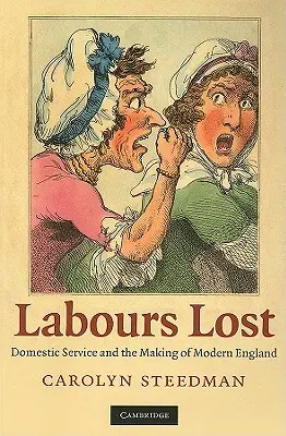 Ztracené práce: Domácí služba a utváření moderní Anglie - Labours Lost: Domestic Service and the Making of Modern England