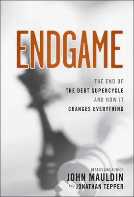 Konec hry: Konec dluhového supercyklu a jak to všechno změní - Endgame: The End of the Debt Supercycle and How It Changes Everything