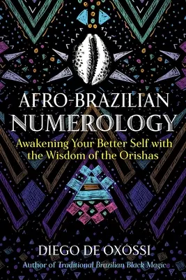 Afrobrazilská numerologie: Probuzení vašeho lepšího já s moudrostí orishy - Afro-Brazilian Numerology: Awakening Your Better Self with the Wisdom of the Orishas