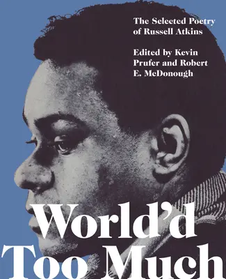 World'd Too Much: Poezie Russella Atkinse - World'd Too Much: The Poetry of Russell Atkins