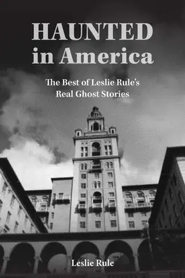 Strašidla v Americe: Pravdivé příběhy o duchách ze sbírky Leslieho Rulea: Nejlepší příběhy o duchách v Americe - Haunted in America: True Ghost Stories from the Best of Leslie Rule Collection