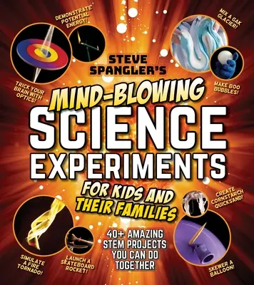 Steve Spangler's Mind-Blowing Science Experiments for Kids and Their Families: Vědecké experimenty pro děti a jejich rodiny: 40+ vzrušujících kmenových projektů, které můžete realizovat společně. - Steve Spangler's Mind-Blowing Science Experiments for Kids and Their Families: 40+ Exciting Stem Projects You Can Do Together