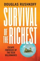 Přežití nejbohatších - únikové fantazie technologických miliardářů - Survival of the Richest - escape fantasies of the tech billionaires