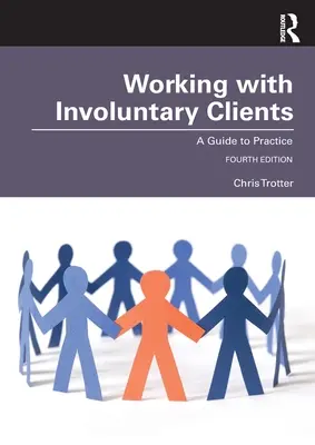 Práce s nedobrovolnými klienty: Průvodce praxí - Working with Involuntary Clients: A Guide to Practice