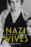 Nacistické manželky - Ženy na vrcholu Hitlerova Německa - Nazi Wives - The Women at the Top of Hitler's Germany