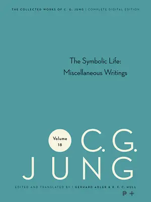Sebrané spisy C. G. Junga, svazek 18: Symbolický život: (Různé spisy) - Collected Works of C. G. Jung, Volume 18: The Symbolic Life: Miscellaneous Writings