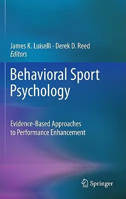 Behaviorální psychologie sportu: Přístupy založené na důkazech ke zlepšení výkonu - Behavioral Sport Psychology: Evidence-Based Approaches to Performance Enhancement