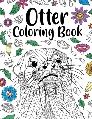 Vydří omalovánky: Omalovánky pro dospělé, zvířecí omalovánky, květinové mandaly, citáty, dárek pro milovníky vyder. - Otter Coloring Book: Adult Coloring Book, Animal Coloring Book, Floral Mandala Coloring Pages, Quotes Coloring Book, Gift for Otter Lovers