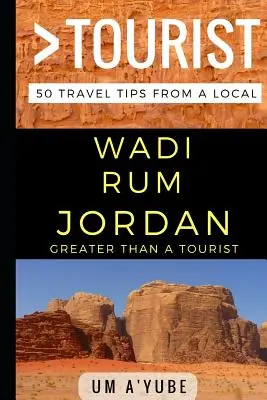 Víc než turista - Wadi Rum Jordánsko: 50 tipů na výlet od místního obyvatele - Greater Than a Tourist - Wadi Rum Jordan: 50 Travel Tips from a Local