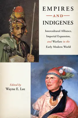 Impéria a domorodci: Mezikulturní aliance, císařská expanze a válečné konflikty v raném novověku. - Empires and Indigenes: Intercultural Alliance, Imperial Expansion, and Warfare in the Early Modern World
