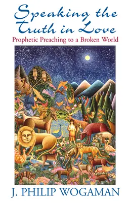 Mluvit pravdu s láskou: Prorocké kázání pro zlomený svět - Speaking the Truth in Love: Prophetic Preaching to a Broken World