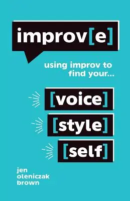 Improv(e): Příručka: Improvizace k nalezení vlastního hlasu, stylu a sebe sama. - Improv(e): Using Improv to Find Your Voice, Style, and Self