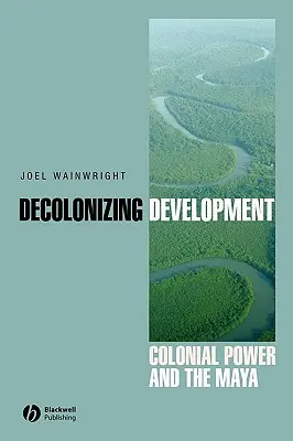 Dekolonizace rozvoje: Koloniální moc a Mayové - Decolonizing Development: Colonial Power and the Maya