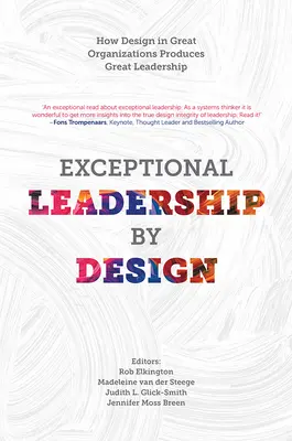 Výjimečné vůdcovství podle návrhu: Jak design ve skvělých organizacích vytváří skvělé vůdcovství - Exceptional Leadership by Design: How Design in Great Organizations Produces Great Leadership