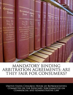 Povinné závazné rozhodčí smlouvy: Jsou pro spotřebitele spravedlivé? - Mandatory Binding Arbitration Agreements: Are They Fair for Consumers?