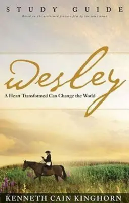 Wesley: Proměněné srdce může změnit svět Studijní příručka - Wesley: A Heart Transformed Can Change the World Study Guide