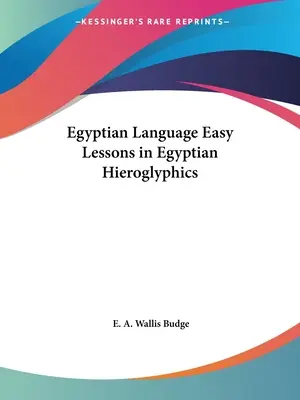 Egyptský jazyk Snadné lekce egyptských hieroglyfů - Egyptian Language Easy Lessons in Egyptian Hieroglyphics
