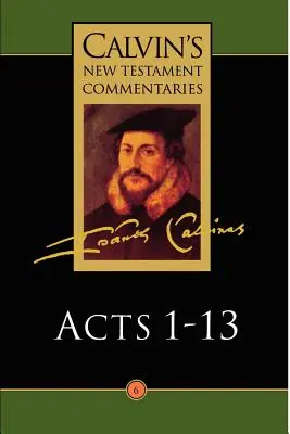 Kalvínovy novozákonní komentáře: Skutky apoštolů 1 - 13 - Calvin's New Testament Commentaries: Acts 1 - 13