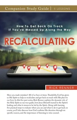 Studijní příručka RE-CALCULATING: Jak se vrátit na správnou cestu, pokud jste na ní něco pokazili? - RE-CALCULATING Study Guide: How To Get Back On Track if You've Messed Up Along the Way