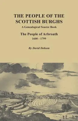 Lidé ze skotského městečka: Lidé z Arbroathu, 1600-1799. - People of the Scottish Burgh: A Genealogical Source Book. the People of Arbroath, 1600-1799