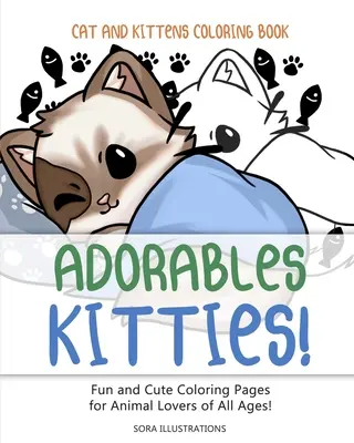 Omalovánky koček a koťat: Rozkošné kočičky! Zábavné a roztomilé omalovánky pro milovníky zvířat všech věkových kategorií! - Cats and Kittens Coloring Book: Adorable Kitties! Fun and Cute Coloring Pages for Animal Lovers of All Ages!