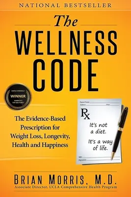 Kód zdraví: Kodex: na důkazech založený recept na hubnutí, dlouhověkost, zdraví a štěstí - The Wellness Code: The Evidence-Based Prescription for Weight Loss, Longevity, Health and Happiness