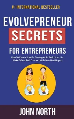 Evolvepreneur Secrets For Entrepreneurs: Jak vytvořit specifické strategie pro budování seznamu, vytváření nabídek a navazování kontaktů s nejlepšími kupujícími? - Evolvepreneur Secrets For Entrepreneurs: How To Create Specific Strategies To Build Your List, Make Offers And Connect With Your Best Buyers