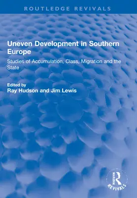 Nerovnoměrný rozvoj v jižní Evropě: Studie o akumulaci, třídě, migraci a státu - Uneven Development in Southern Europe: Studies of Accumulation, Class, Migration and the State