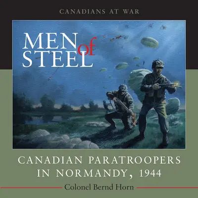 Muži z oceli: Kanadští výsadkáři v Normandii, 1944 - Men of Steel: Canadian Paratroopers in Normandy, 1944