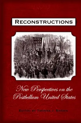 Rekonstrukce: New Perspectives on Postbellum America (Nové pohledy na Ameriku po roce 1989) - Reconstructions: New Perspectives on Postbellum America