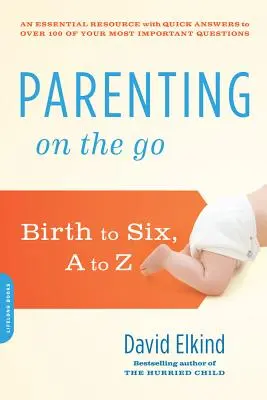 Rodičovství na cestách: Od narození do šesti let, od A do Z - Parenting on the Go: Birth to Six, A to Z