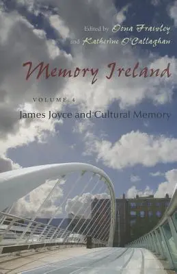 Paměť Irska: James Joyce a kulturní paměť - Memory Ireland: Volume 4: James Joyce and Cultural Memory