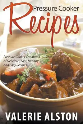 Tlakové recepty: Tlakový hrnec: Kuchařka chutných, rychlých, zdravých a snadných receptů pro vaření v tlakovém hrnci. - Pressure Cooker Recipes: Pressure Cooker Cookbook of Delicious, Fast, Healthy and Easy Recipes