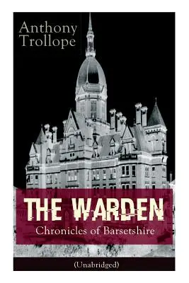 The Warden - Chronicles of Barsetshire (Unabridged): Strážce - Kroniky Barsetshiru: Viktoriánská klasika - The Warden - Chronicles of Barsetshire (Unabridged): Victorian Classic