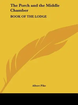 Veranda a prostřední komnata: Kniha lóže - The Porch and the Middle Chamber: Book of the Lodge
