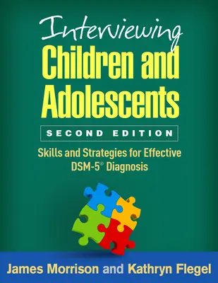 Rozhovory s dětmi a dospívajícími: Dovednosti a strategie pro efektivní diagnostiku podle Dsm-5(r): Dovednosti a strategie pro efektivní diagnostiku podle Dsm-5(r) - Interviewing Children and Adolescents: Skills and Strategies for Effective Dsm-5(r) Diagnosis