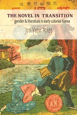 Román v proměnách času: Gender a literatura v rané koloniální Koreji - The Novel in Transition: Gender and Literature in Early Colonial Korea