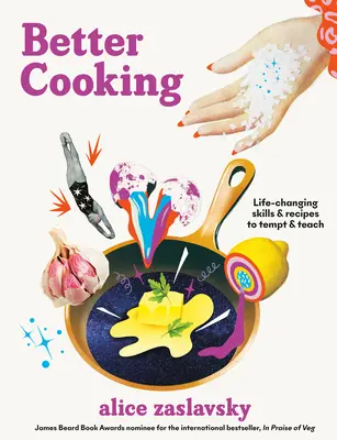 Lepší vaření: Kuchařka: Dovednosti a recepty, které změní život, lákají a učí. - Better Cooking: Life-Changing Skills & Recipes to Tempt & Teach