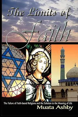 Hranice víry: Hranice víry: selhání náboženství založených na víře a řešení smyslu života - The Limits of Faith: The Failure of Faith-based Religions and the Solution to the Meaning of Life