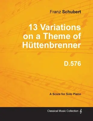 13 variací na Httenbrennerovo téma D.576 - pro sólový klavír - 13 Variations on a Theme of Httenbrenner D.576 - For Solo Piano