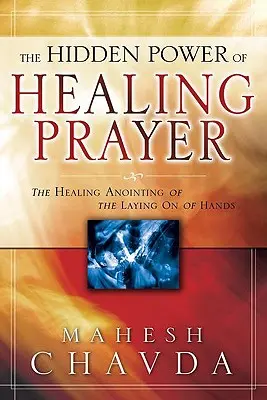 Skrytá moc uzdravující modlitby: Uzdravující pomazání vzkládáním rukou - The Hidden Power of Healing Prayer: The Healing Anointing of the Laying on of Hands
