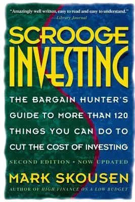 Scrooge Investing, druhé aktualizované vydání: Barg. Hunt's Gde to Mre Th. 120 Things Youcando Tocut Cost Invest. - Scrooge Investing, Second Edition, Now Updated: The Barg. Hunt's Gde to Mre Th. 120 Things Youcando Tocut Cost Invest.