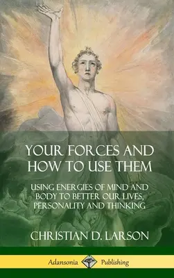 Vaše síly a jak je využít: Využití energií mysli a těla k lepšímu životu, osobnosti a myšlení (vázané vydání) - Your Forces and How to Use Them: Using Energies of Mind and Body to Better Our Lives, Personality and Thinking (Hardcover)