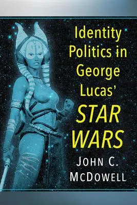 Politika identity ve Hvězdných válkách George Lucase - Identity Politics in George Lucas' Star Wars
