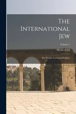Mezinárodní Žid: Díl 3: Nejdůležitější problém světa - The International Jew: The World's Foremost Problem; Volume 3