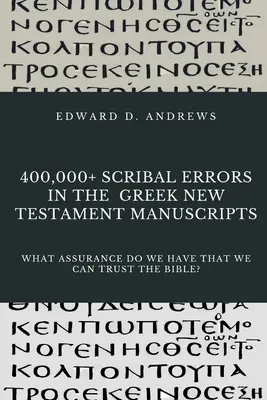 Více než 400 000 písařských chyb v řeckých rukopisech Nového zákona: Jakou máme jistotu, že můžeme Bibli věřit? - 400,000+ Scribal Errors in the Greek New Testament Manuscripts: What Assurance Do We Have that We Can Trust the Bible?