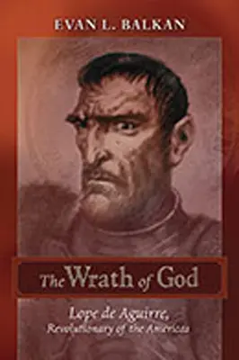 Boží hněv: Lope de Aguirre, revolucionář Ameriky - The Wrath of God: Lope de Aguirre, Revolutionary of the Americas