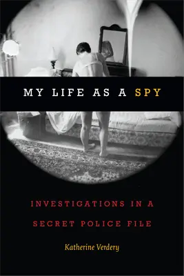Můj život špiona: vyšetřování v tajném policejním spisu - My Life as a Spy: Investigations in a Secret Police File