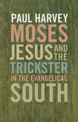 Mojžíš, Ježíš a trickster na evangelickém Jihu - Moses, Jesus, and the Trickster in the Evangelical South
